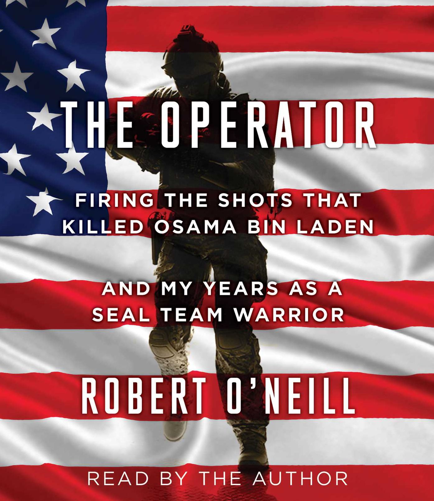 The Operator: Firing the Shots that Killed Osama bin Laden and My Years as a SEAL Team Warrior