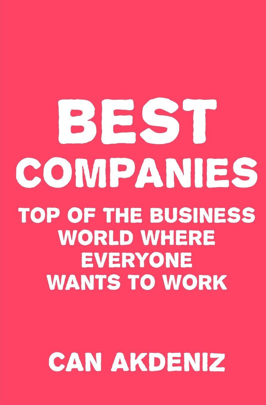 Best Companies: Top of The Business World Where Everyone Wants to Work
