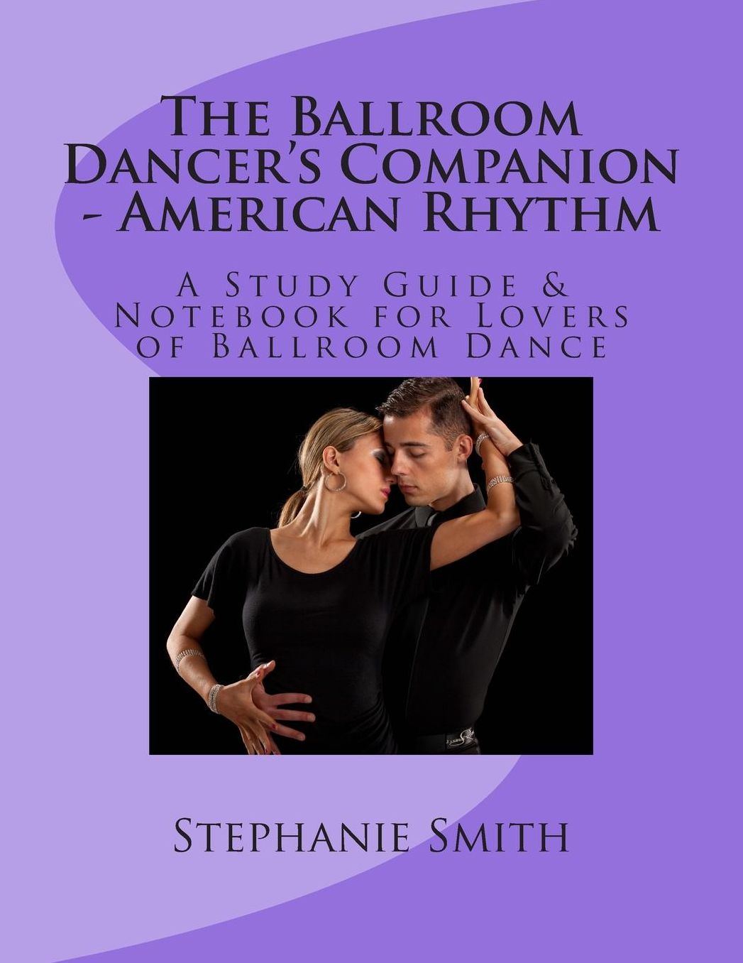 The Ballroom Dancer's Companion - American Rhythm: A Study Guide & Notebook for Lovers of Ballroom Dance