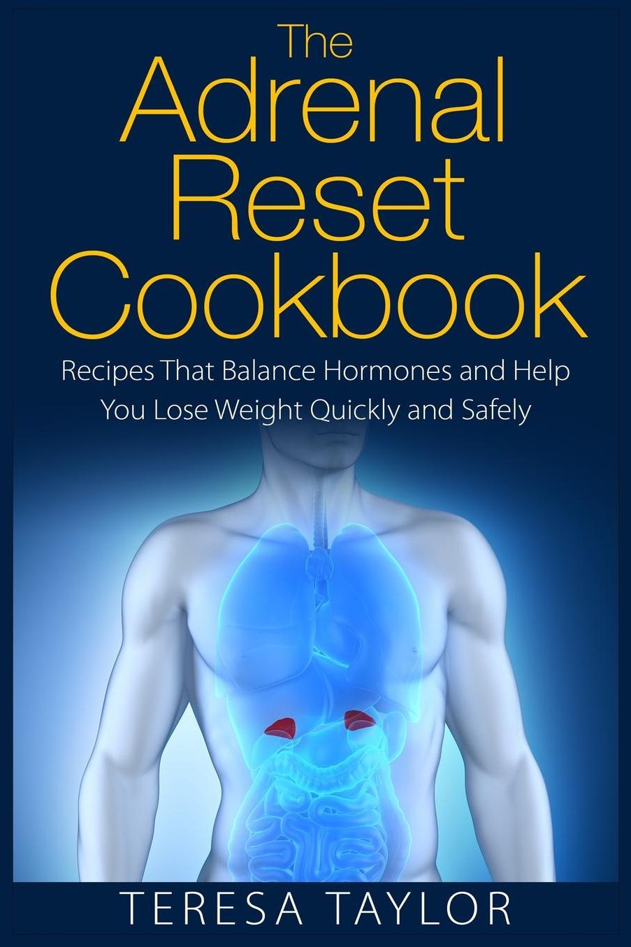 The Adrenal Reset Cookbook: Recipes That Balance Hormones and Help You Lose Weight Quickly and Safely