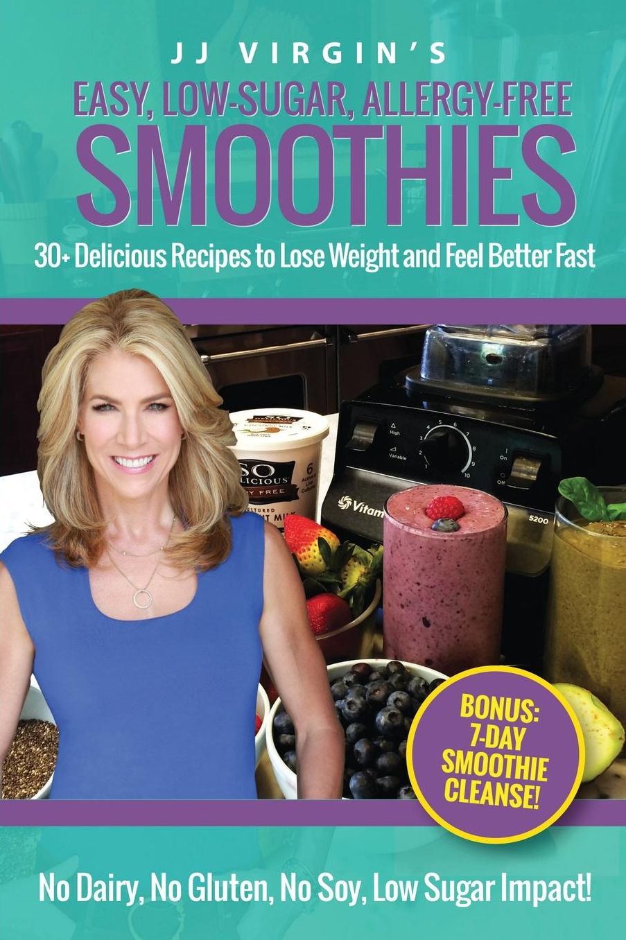 Jj Virgin's Easy, Low-sugar, Allergy-free Smoothies : 30+ Delicious Recipes to Lose Weight and Feel Better Fast