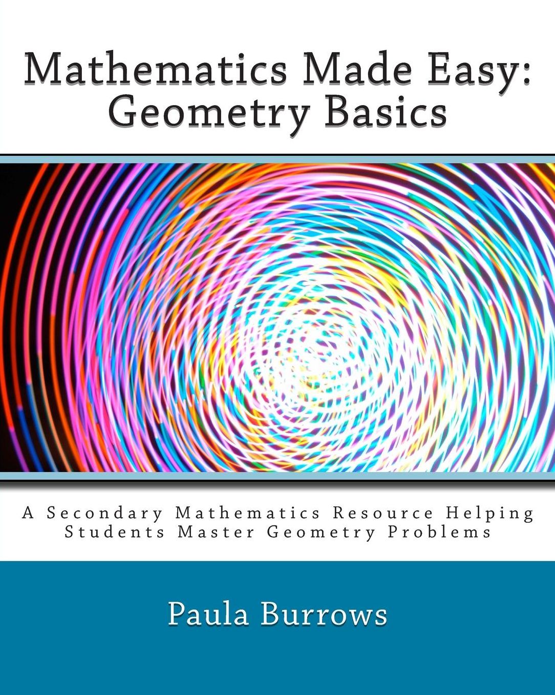 Mathematics Made Easy: Geometry Basics: A Secondary Mathematics Resource Helping Students Master Geometry Problems
