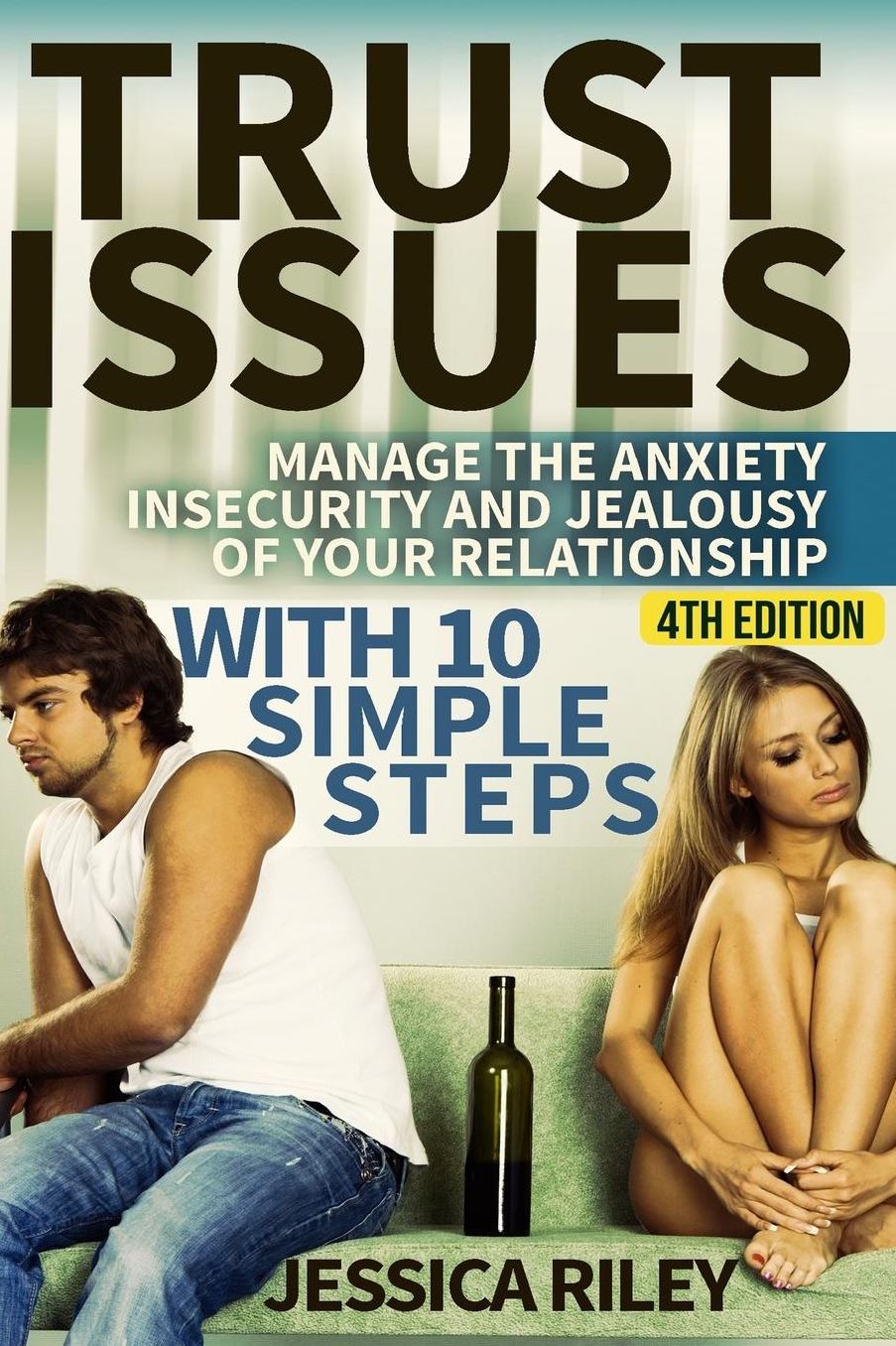 Trust Issues: Manage the Anxiety, Insecurity and Jealousy in Your Relationship, With 10 Simple Steps