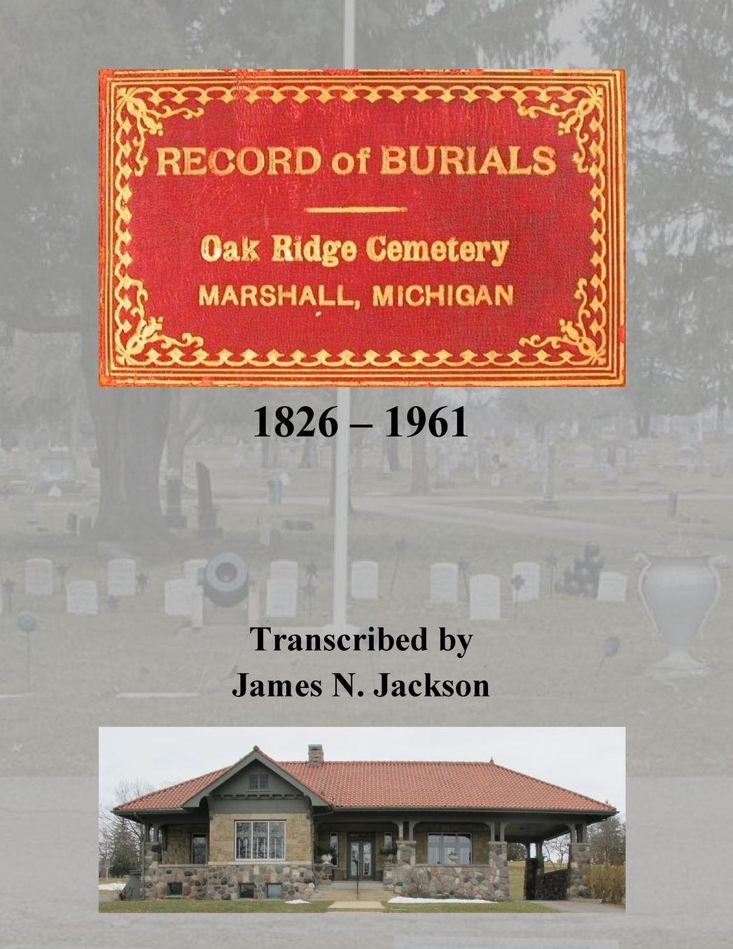 Record of Burials, Oakridge Cemetery, Marshall, Michigan, 1826-1961
