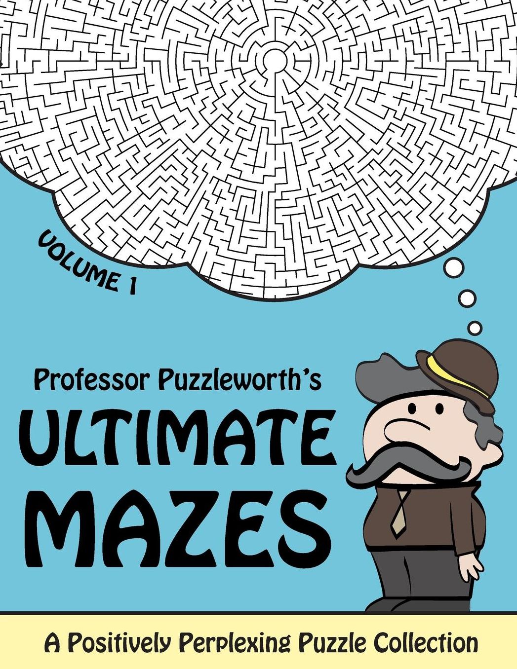 Professor Puzzleworth's Ultimate Mazes: A Positively Perplexing Puzzle Collection