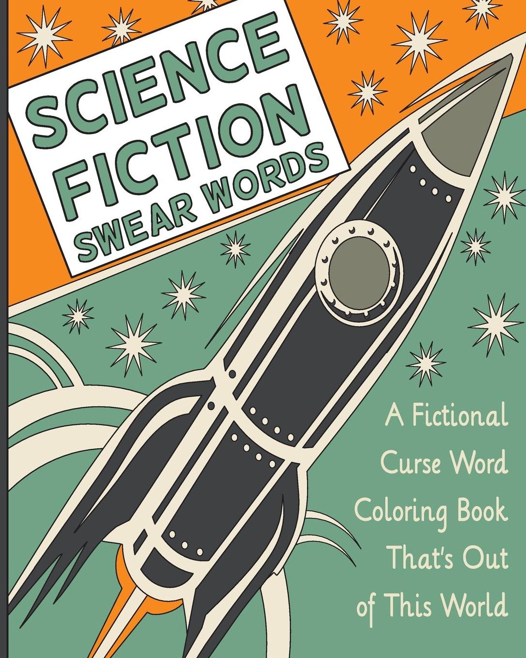 Science Fiction Swear Words: A Fictional Curse Word Coloring Book That's Out of This World