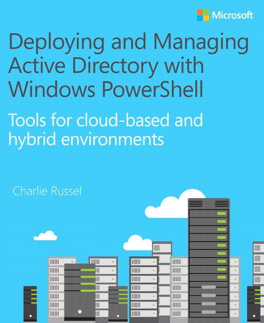 Deploying and Managing Active Directory with Windows PowerShell: Tools for cloud-based and hybrid environments