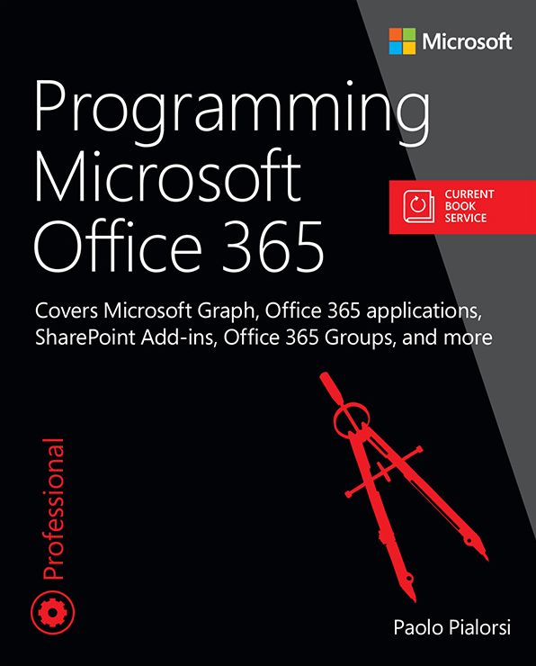 Programming Microsoft Office 365 (includes Current Book Service): Covers Microsoft Graph, Office 365 applications, SharePoint Add-ins, Office 365 Groups, and more