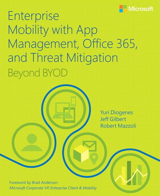 Enterprise Mobility with App Management, Office 365, and Threat Mitigation: Beyond BYOD