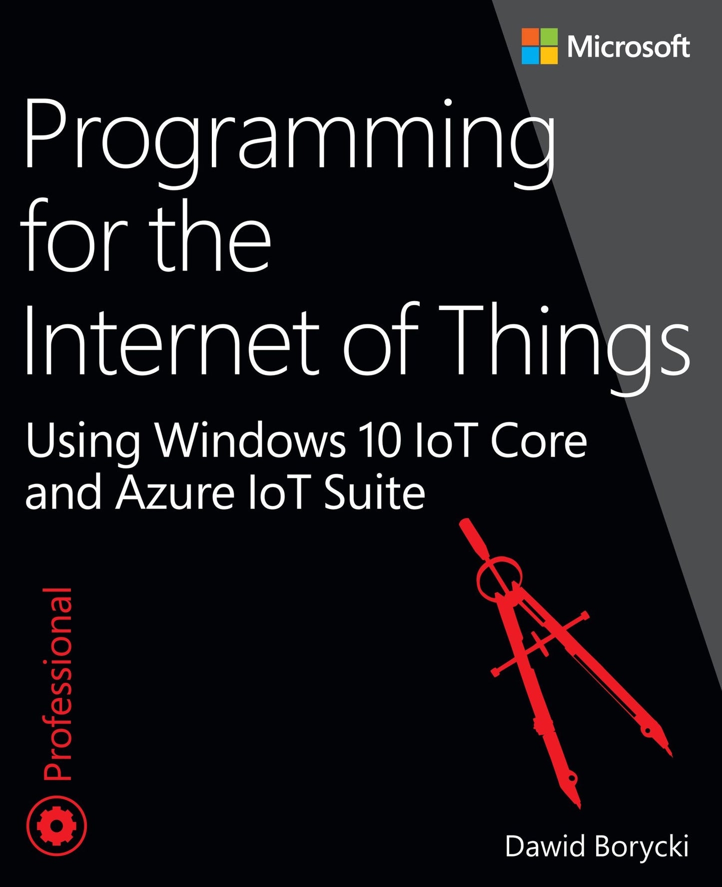 Programming for the Internet of Things: Using Windows 10 IoT Core and Azure IoT Suite