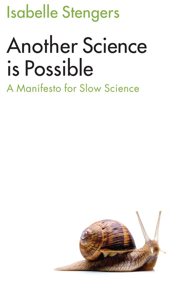 Another Science is Possible: A Manifesto for Slow Science