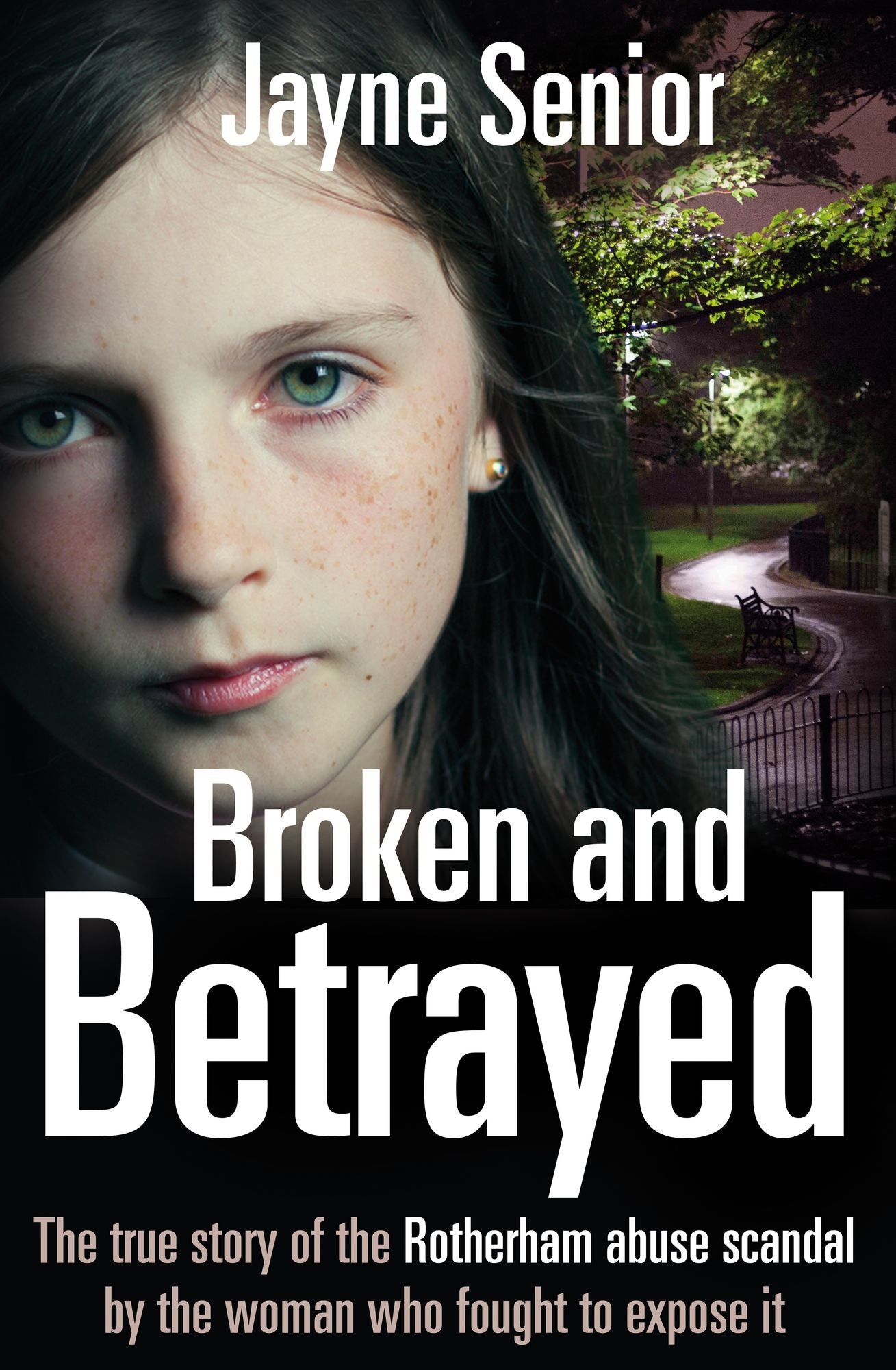 Broken and Betrayed: The true story of the Rotherham abuse scandal by the woman who fought to expose it