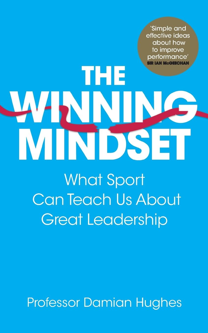 The Winning Mindset: What Sport Can Teach Us about Great Leadership