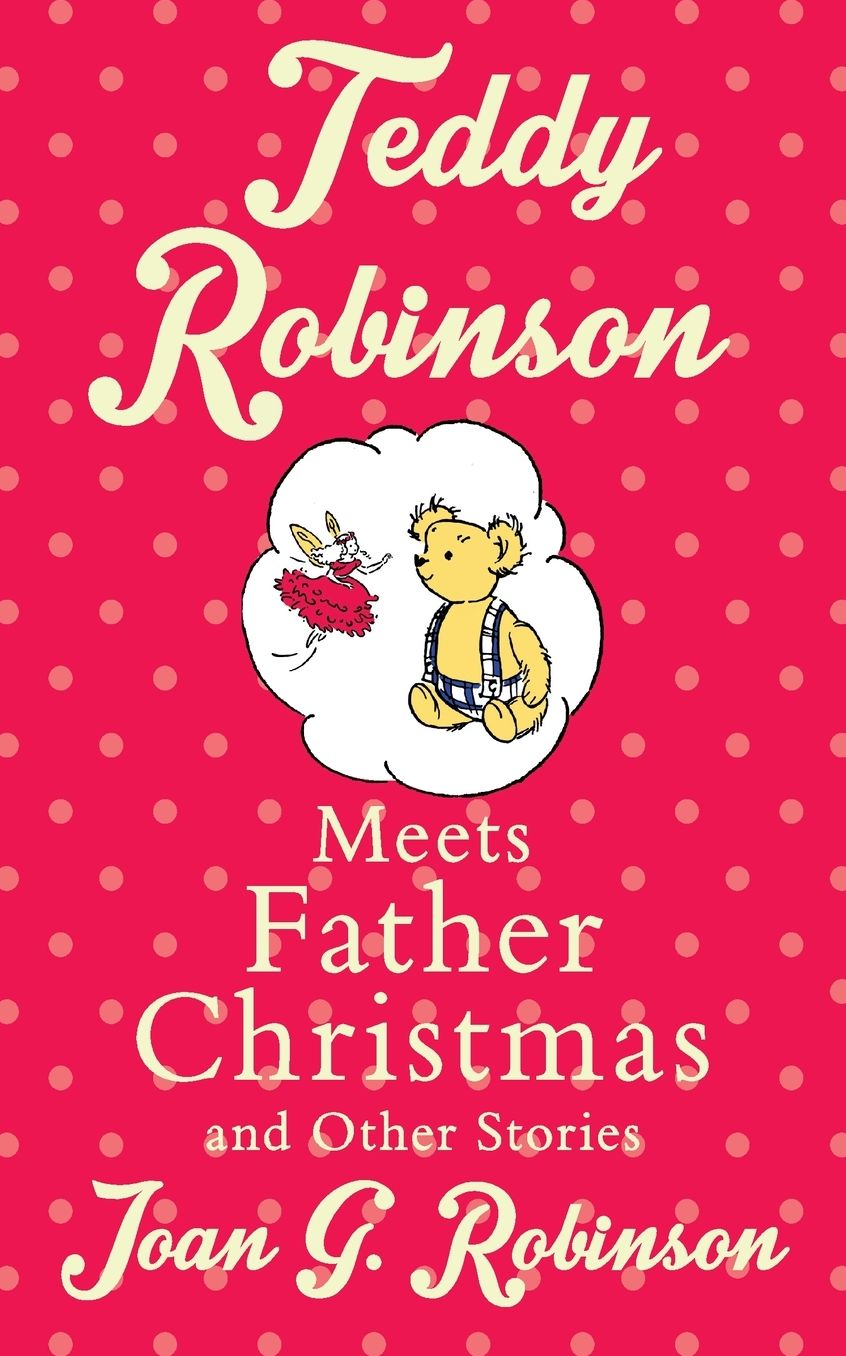 Teddy Robinson Meets Father Christmas: And Other Stories