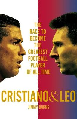 Cristiano & Leo: The Race to Become the Greatest Football Player of All Time
