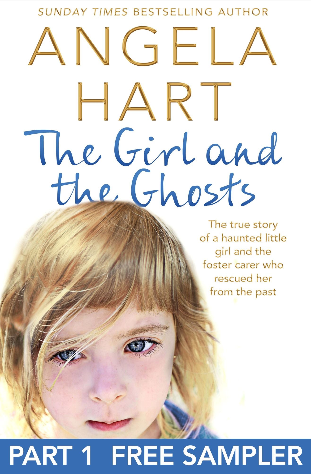 The Girl and the Ghosts Free Sampler: The true story of a haunted little girl and the foster carer who rescued her from the past