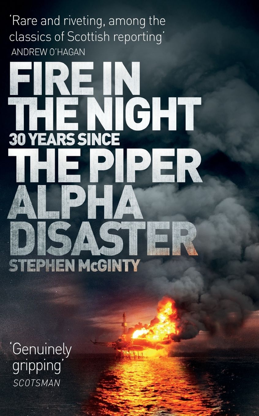 Fire in the Night: 20 Years Since the Piper Alpha Disaster
