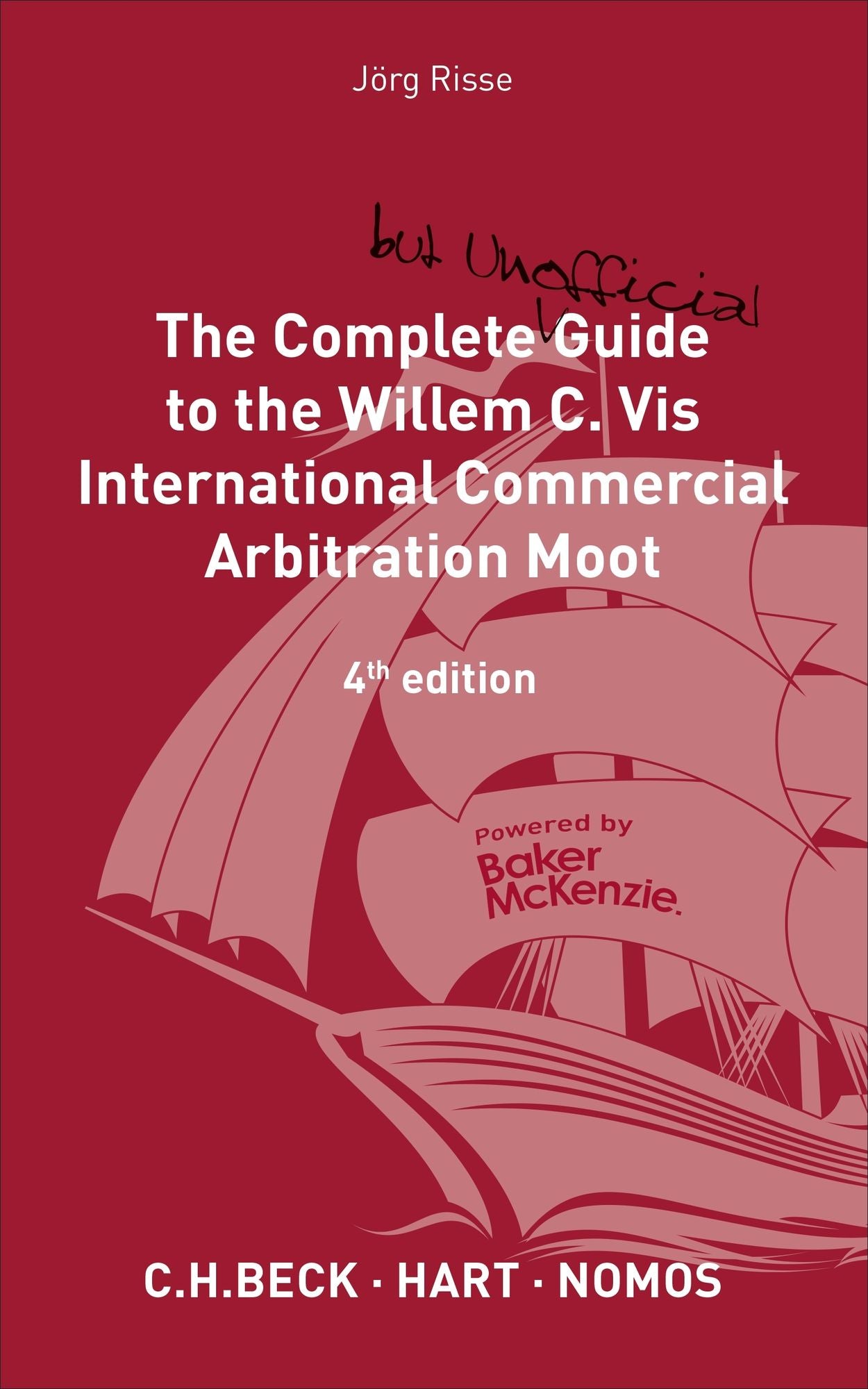 The Complete (But Unofficial) Guide to the Willem C. VIS International Commercial Arbitration Moot: 4th Edition