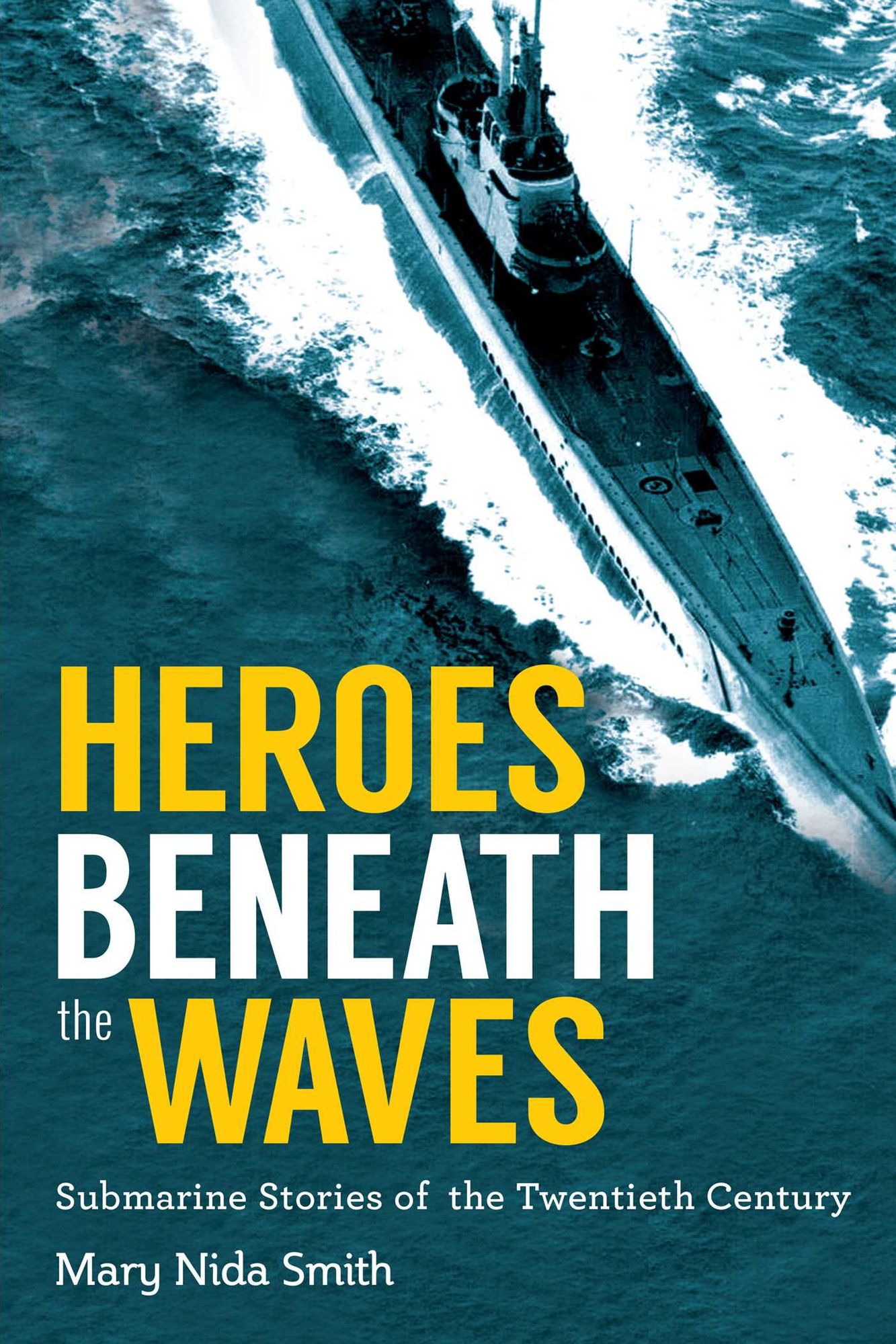 Heroes Beneath the Waves: Submarine Stories of the Twentieth Century