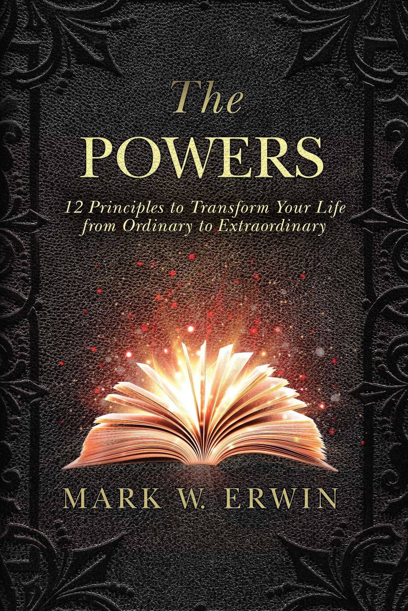 The Powers: 12 Principles to Transform Your Life from Ordinary to Extraordinary