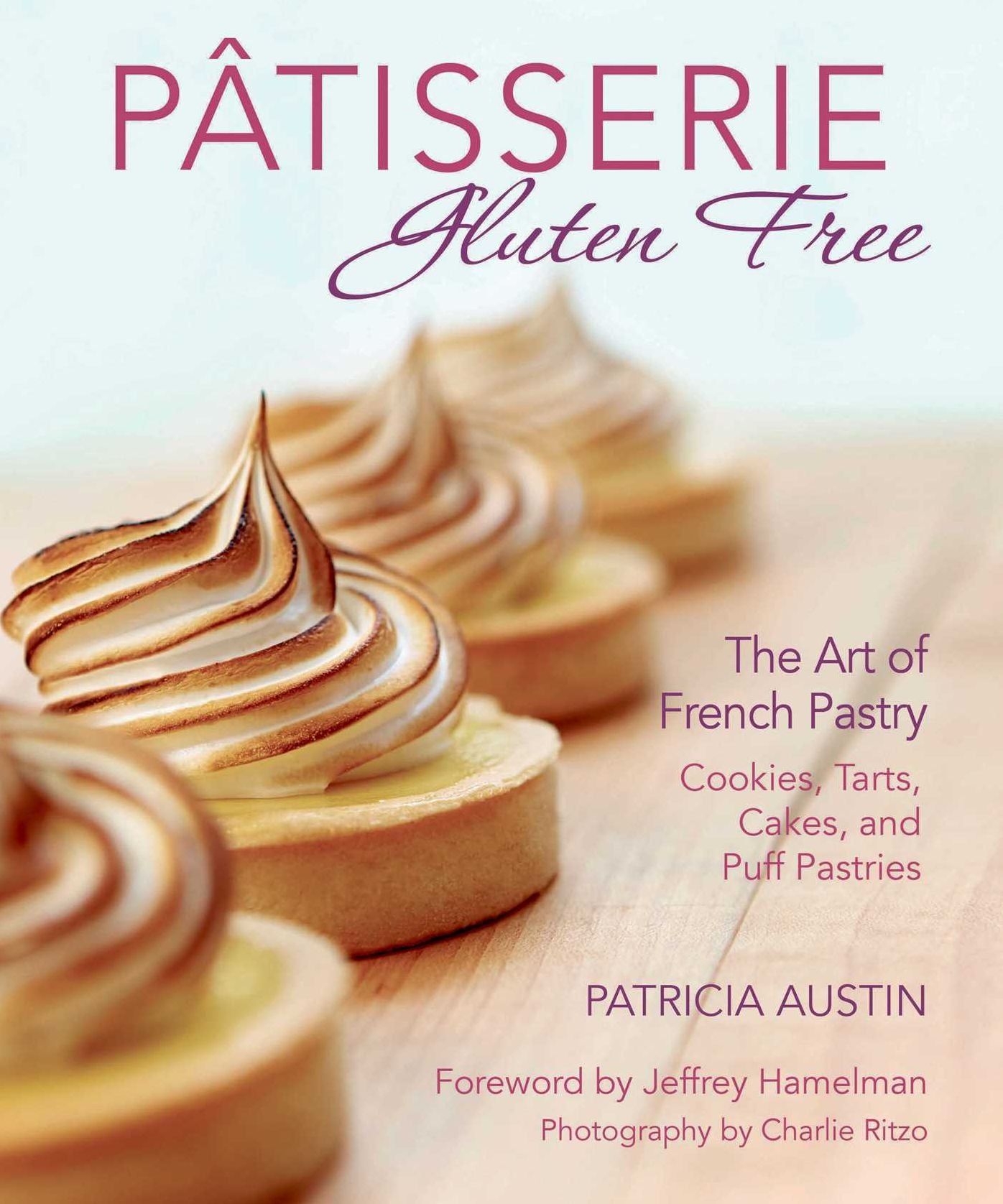 PÃ¯Â¿Â½tisserie Gluten Free: The Art of French Pastry: Cookies, Tarts, Cakes, and Puff Pastries