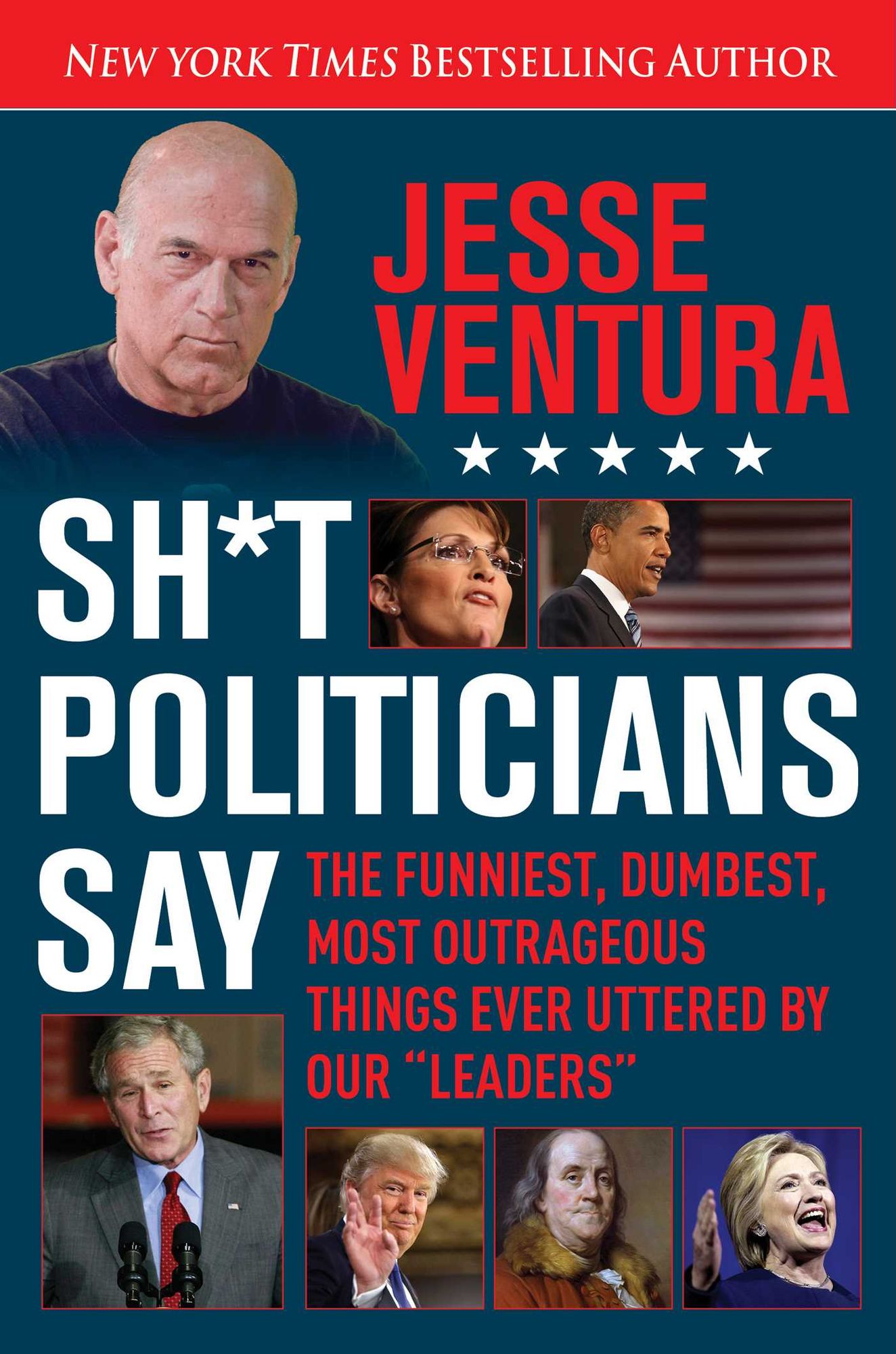 Sh*t Politicians Say: The Funniest, Dumbest, Most Outrageous Things Ever Uttered By Our "Leaders"