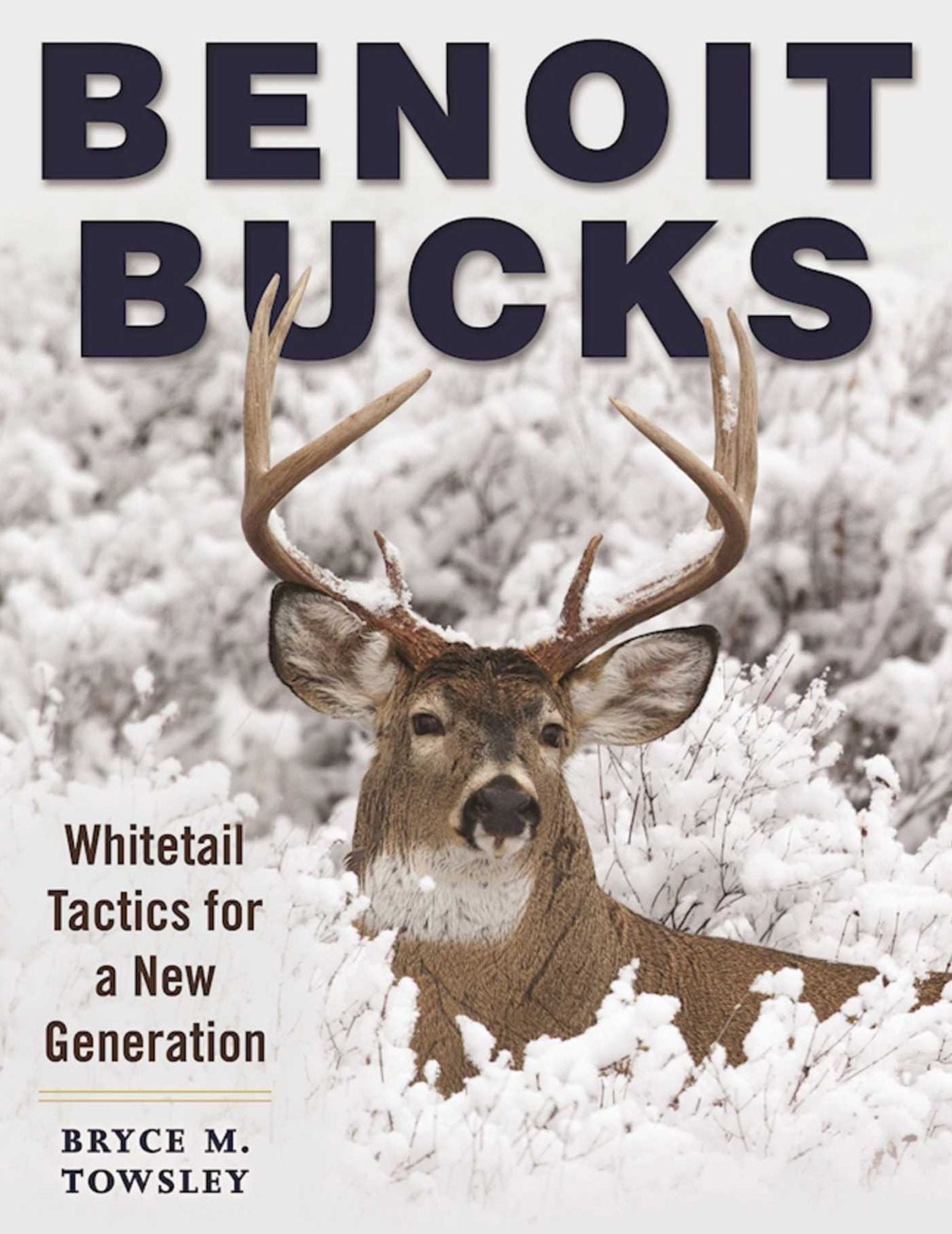 Benoit Bucks: Whitetail Tactics for a New Generation