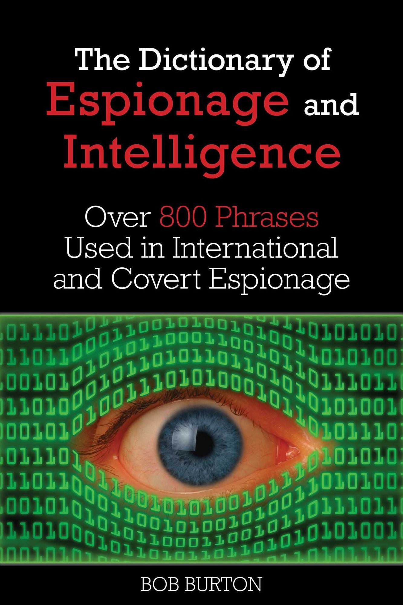 Dictionary of Espionage and Intelligence: Over 800 Phrases Used in International and Covert Espionage