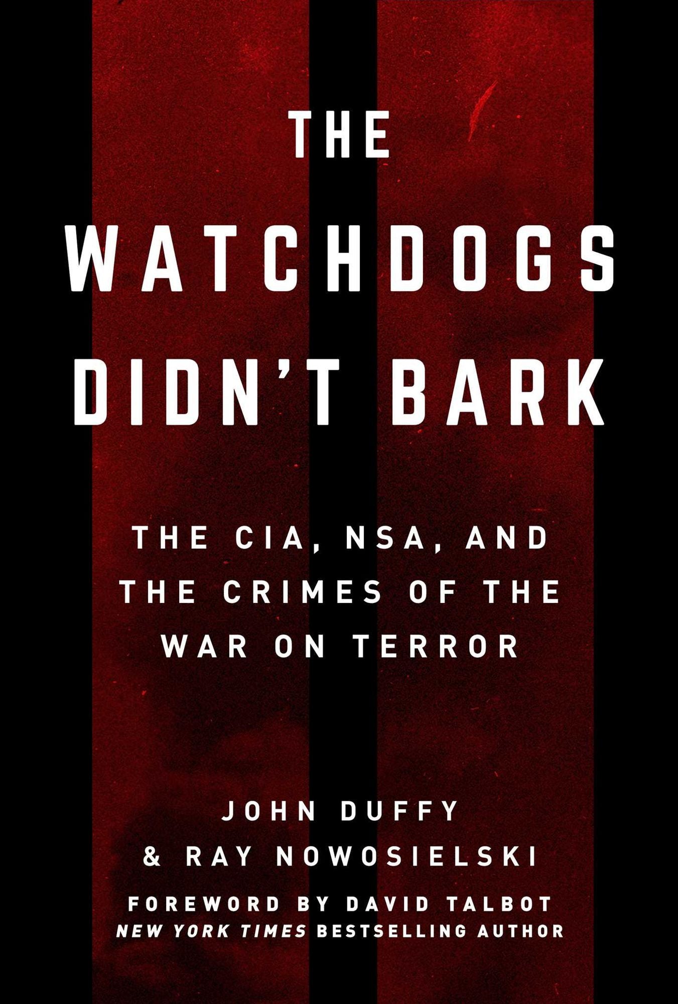 The Watchdogs Didn't Bark: The CIA, NSA, and the Crimes of the War on Terror