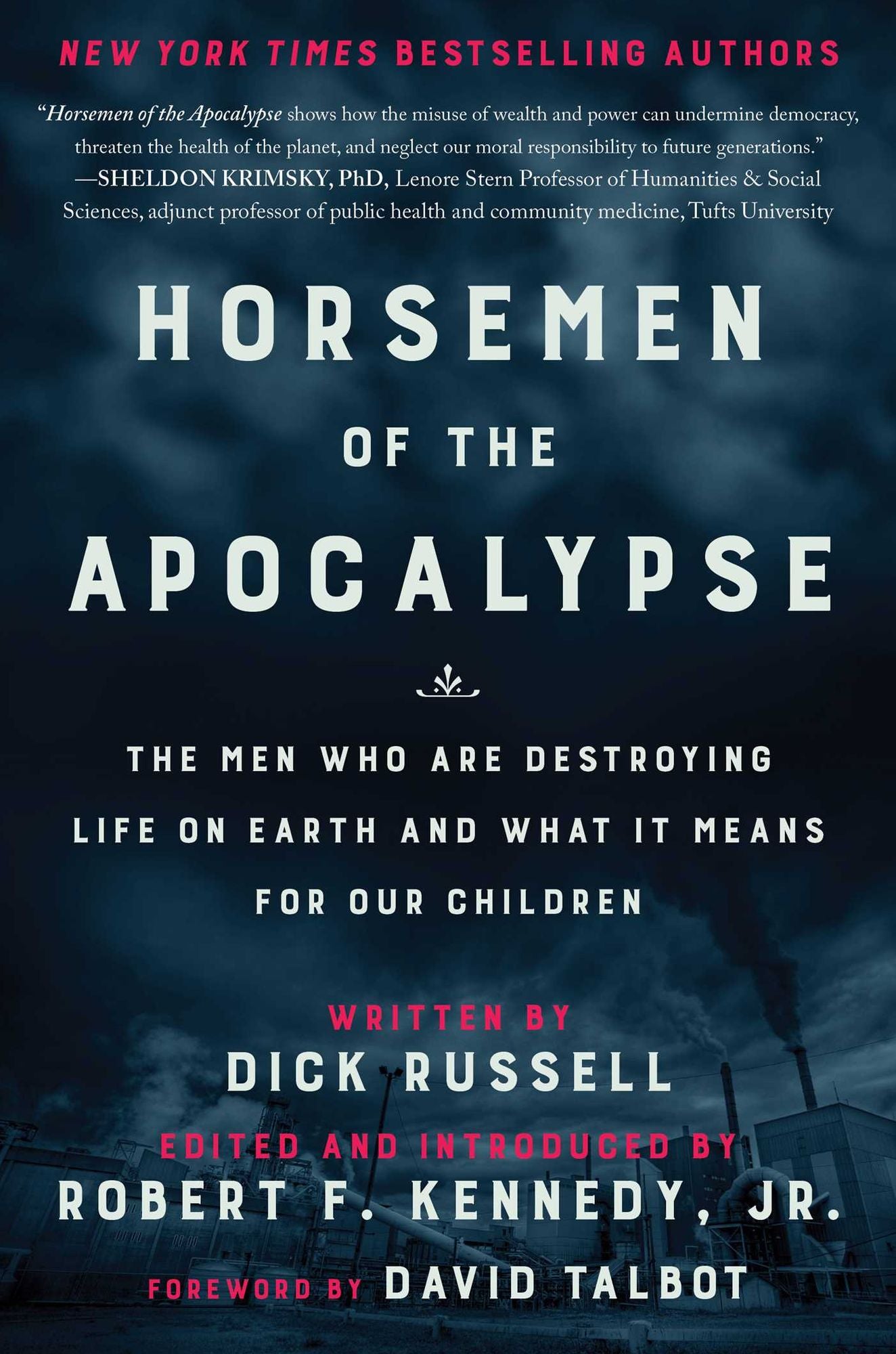 Horsemen of the Apocalypse: The Men Who Are Destroying Life on Earth and What It Means to Our Children