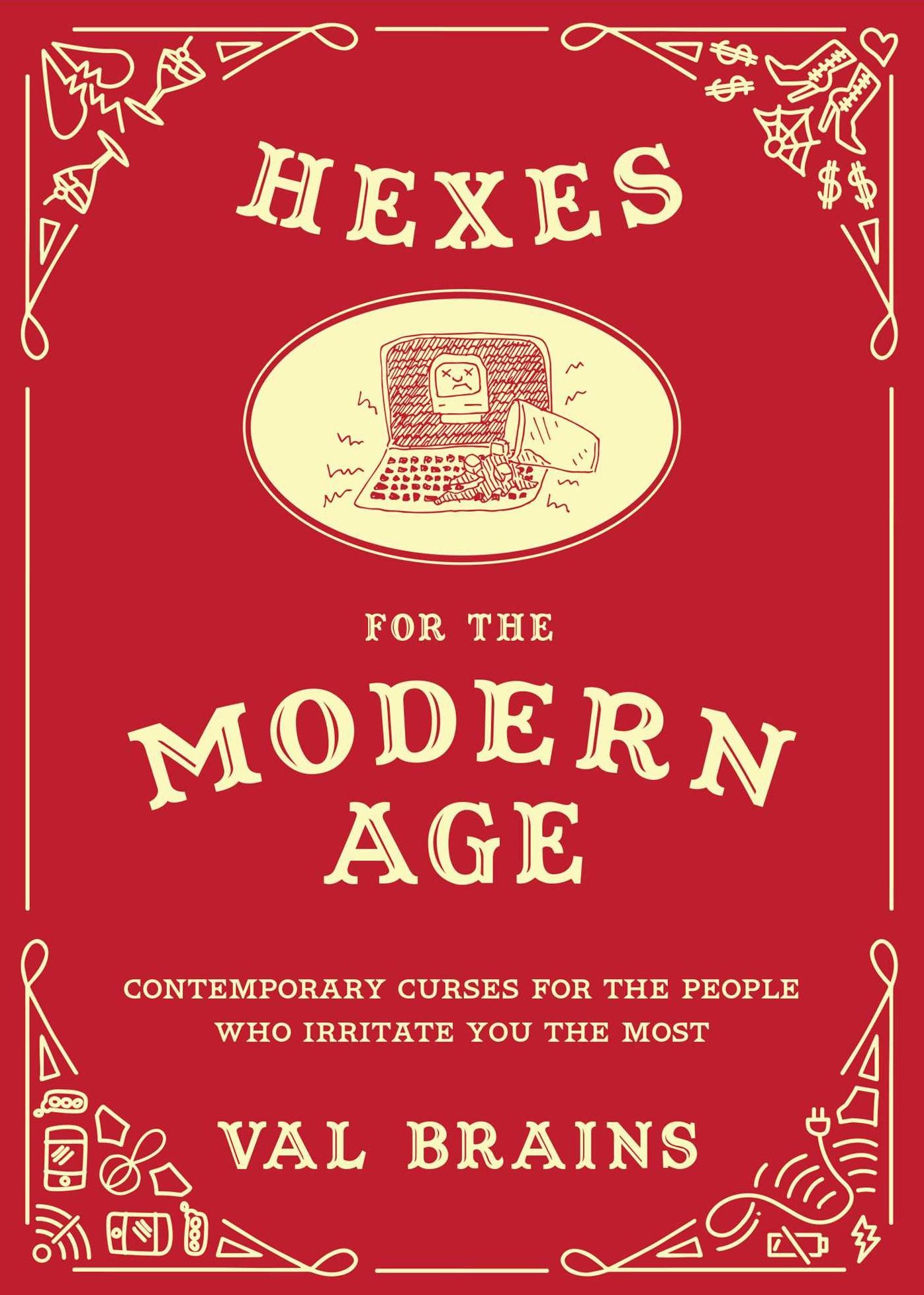 Hexes for the Modern Age: Contemporary Curses for the People Who Irritate You the Most