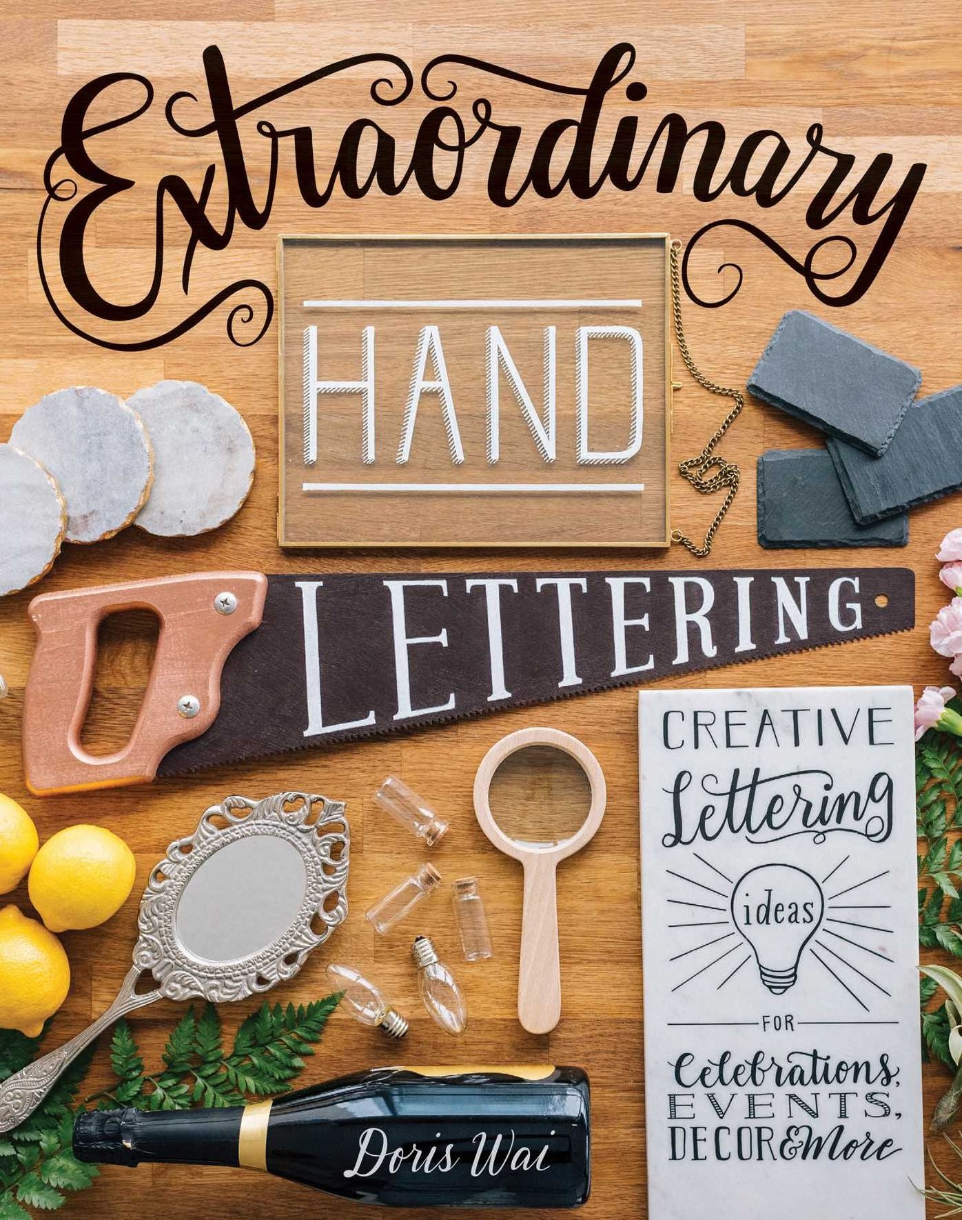 Extraordinary Hand Lettering: Creative Lettering Ideas for Celebrations, Events, Decor, & More