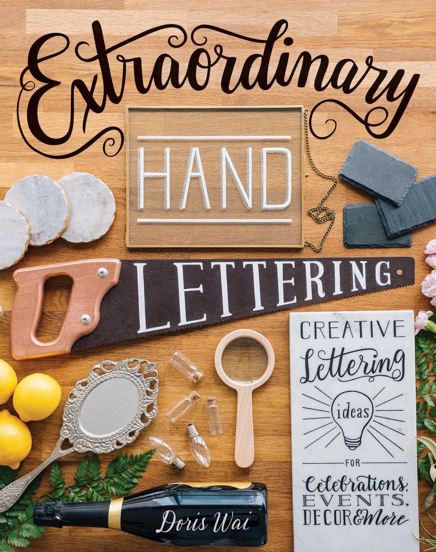 Extraordinary Hand Lettering: Creative Lettering Ideas for Celebrations, Events, Decor, & More