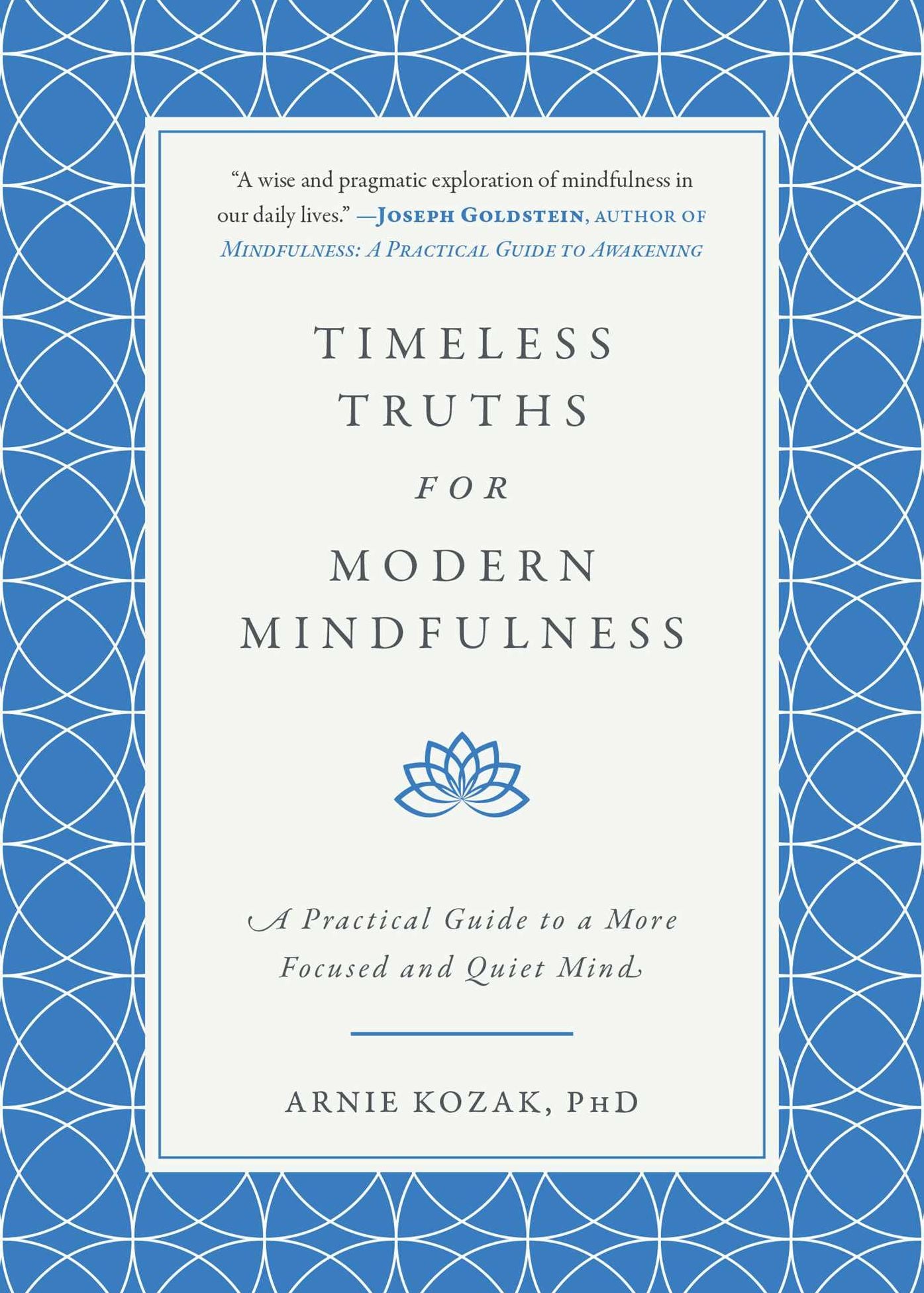 Timeless Truths for Modern Mindfulness: A Practical Guide to a More Focused and Quiet Mind