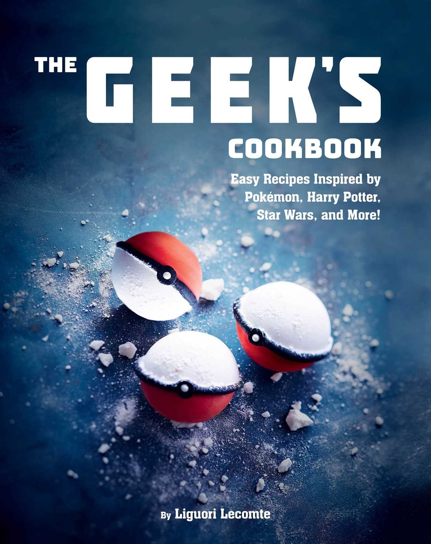 The Geek's Cookbook: Easy Recipes Inspired by PokÃ¯Â¿Â½mon, Harry Potter, Star Wars, and More!
