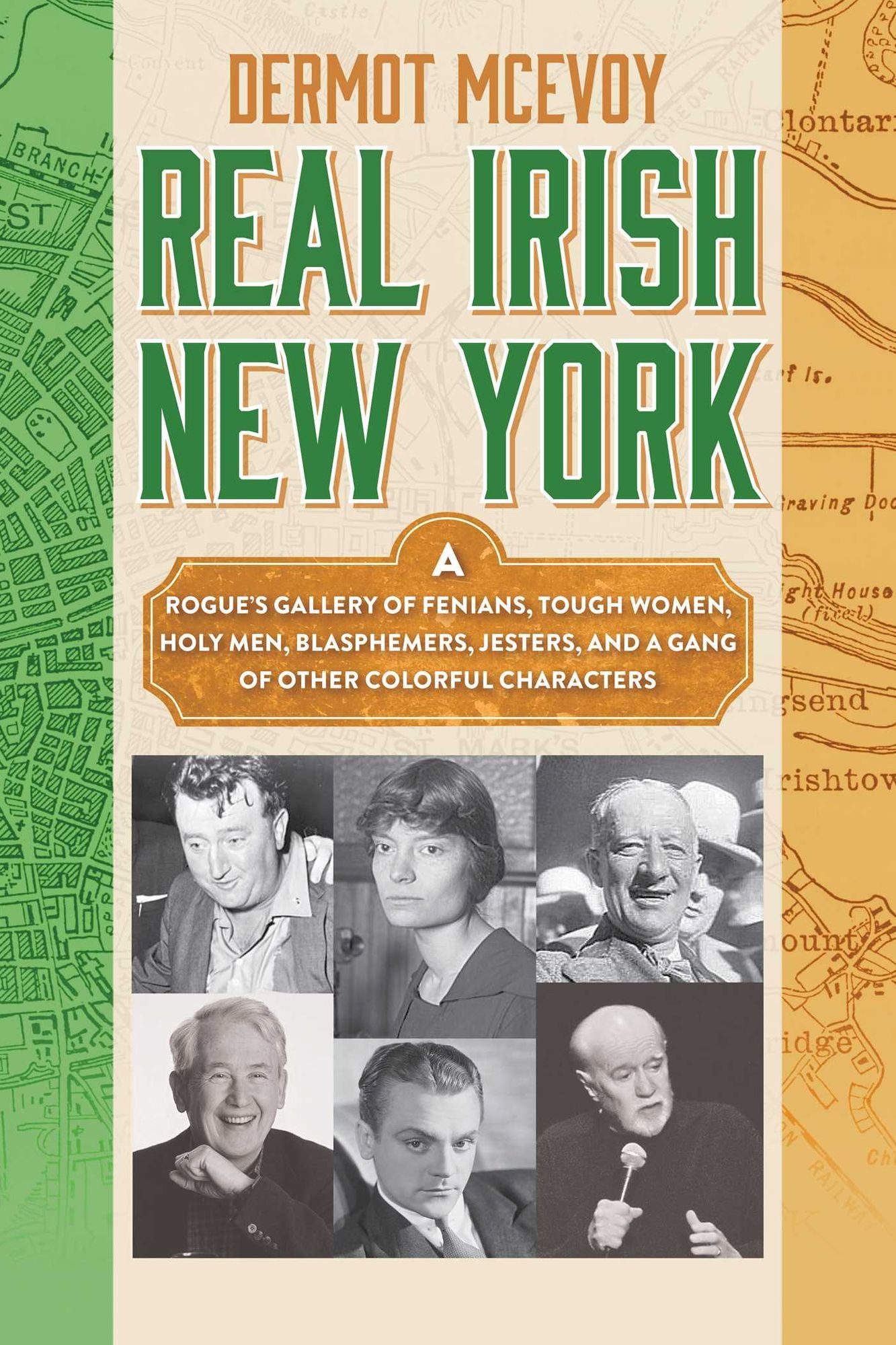 Irish New York: A Rogue's Gallery of Colorful Characters and Drunken Debauchery