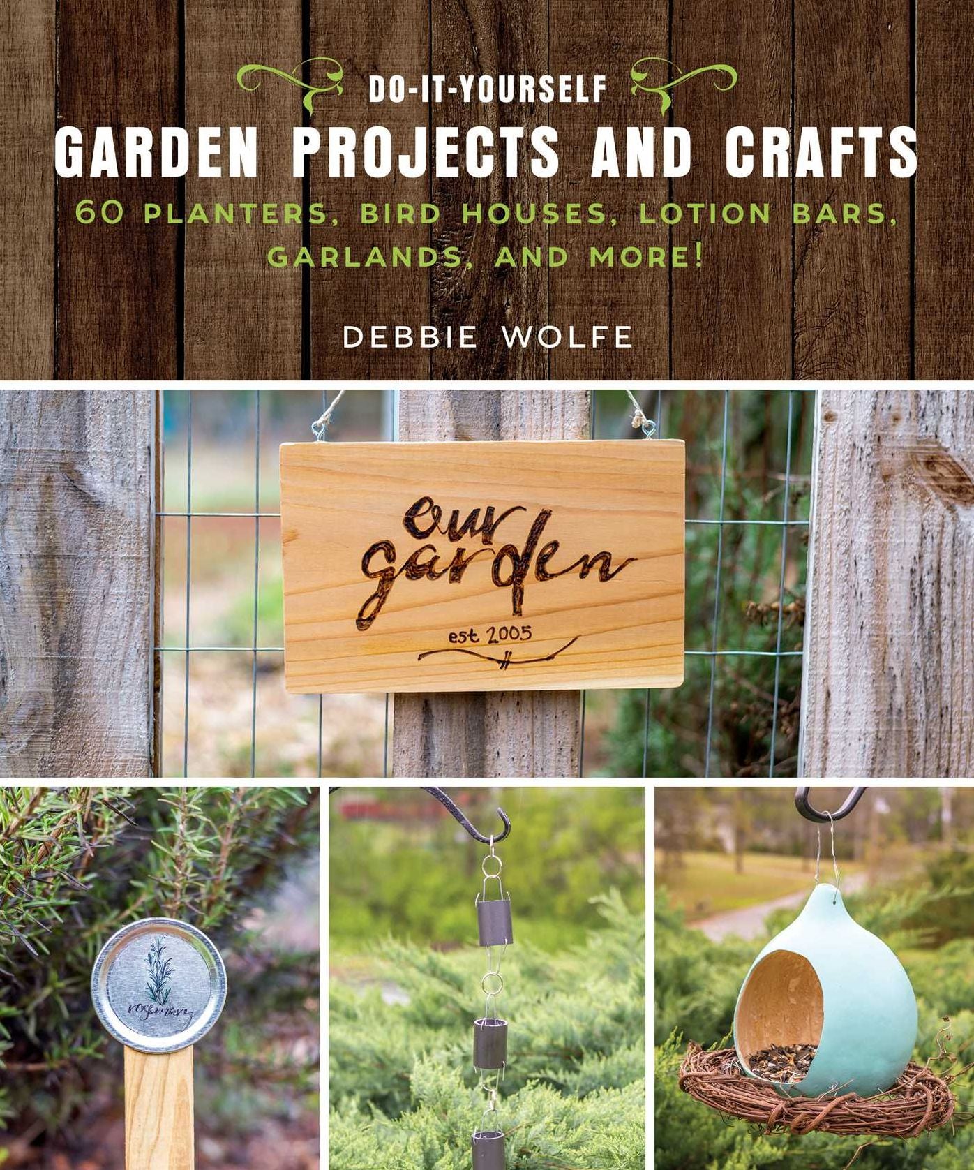 Do-It-Yourself Garden Projects and Crafts: 60 Planters, Bird Houses, Garden Lights, Garlands, and More!
