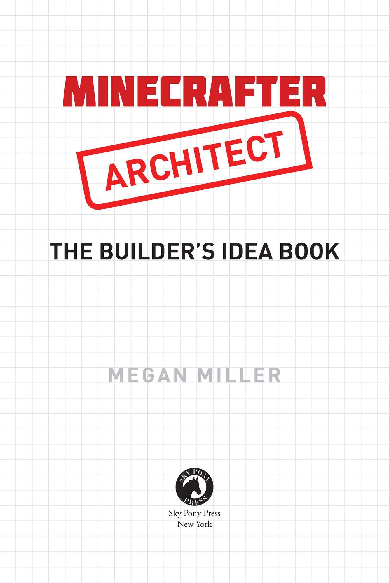 Minecrafter Architect: The Builder's Idea Book: Details and Inspiration for Creating Amazing Builds