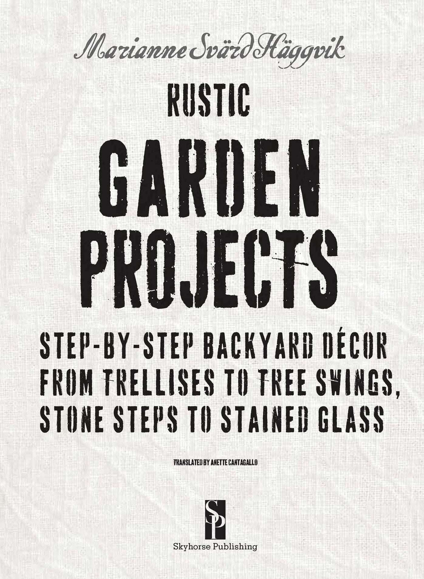 Rustic Garden Projects: Step-By-Step Backyard Dacor from Trellises to Tree Swings, Stone Steps to Stained Glass