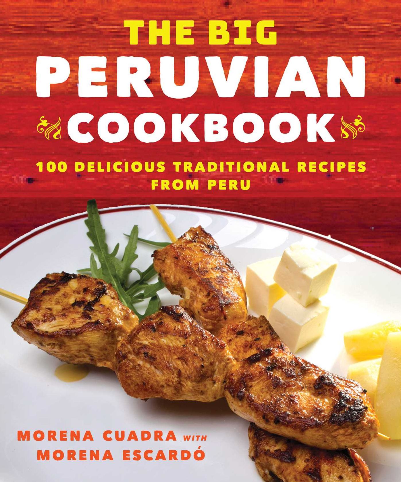 The Peruvian Kitchen: Traditions, Ingredients, Tastes, and Techniques in 100 Delicious Recipes