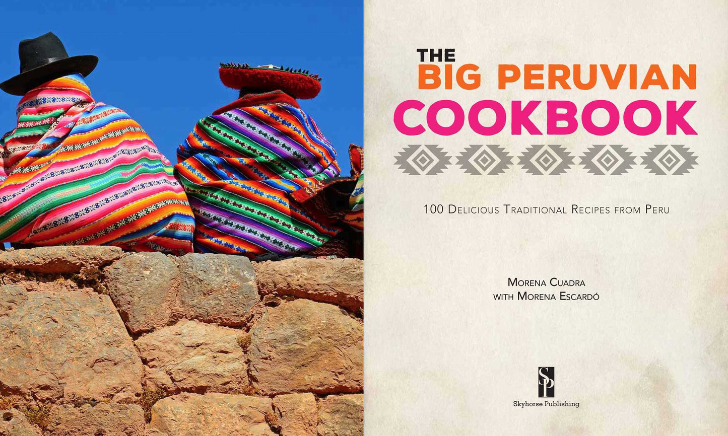The Peruvian Kitchen: Traditions, Ingredients, Tastes, and Techniques in 100 Delicious Recipes