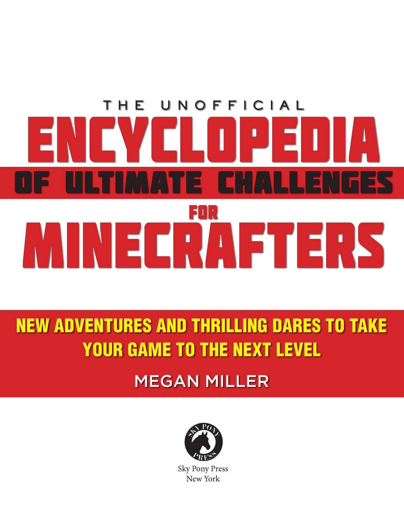 The Unofficial Encyclopedia of Ultimate Challenges for Minecrafters: New Adventures and Thrilling Dares to Take Your Game to the Next Level
