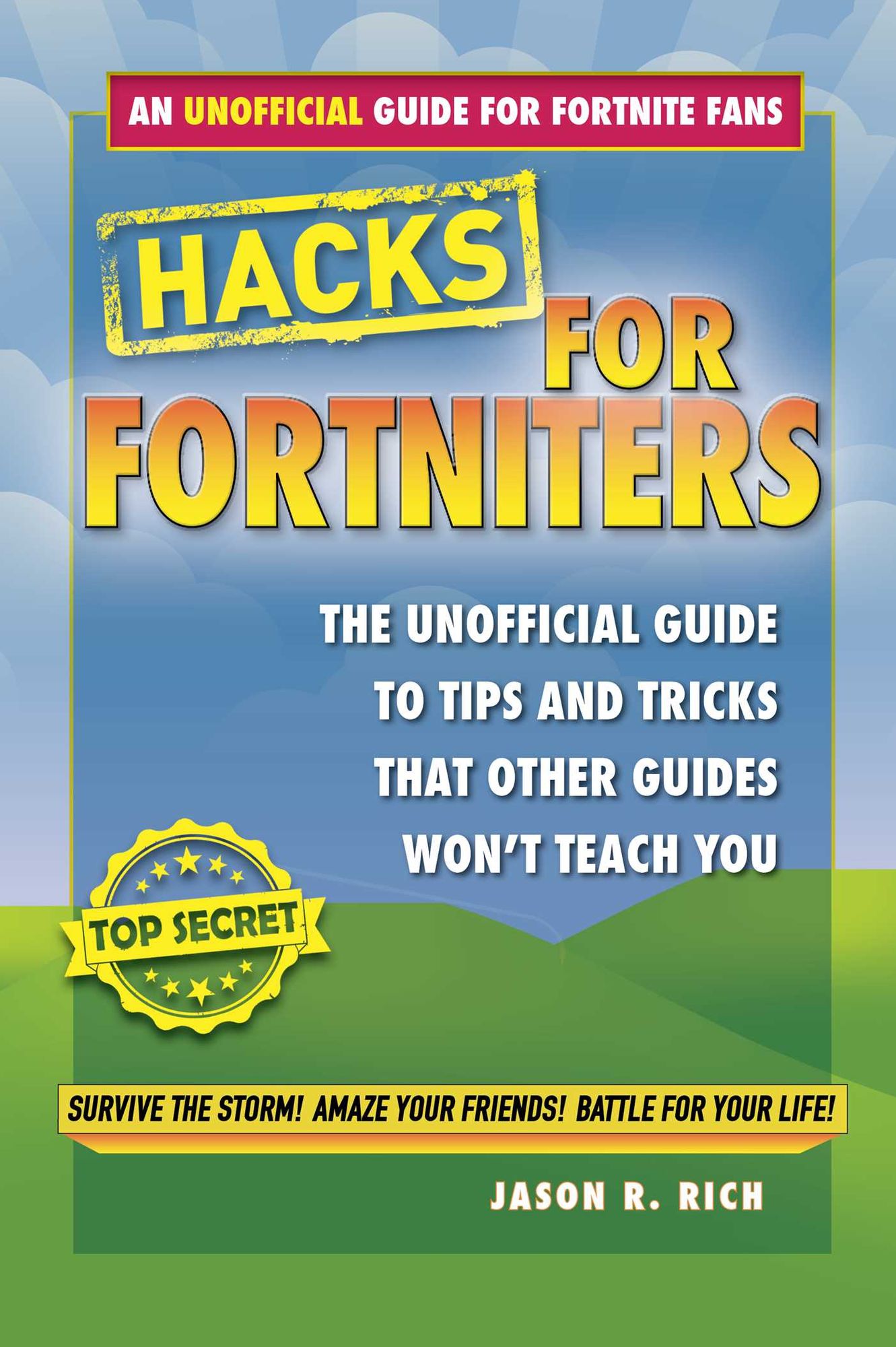 Fortnite Battle Royale Hacks: The Unofficial Guide to Tips and Tricks That Other Guides Won't Teach You