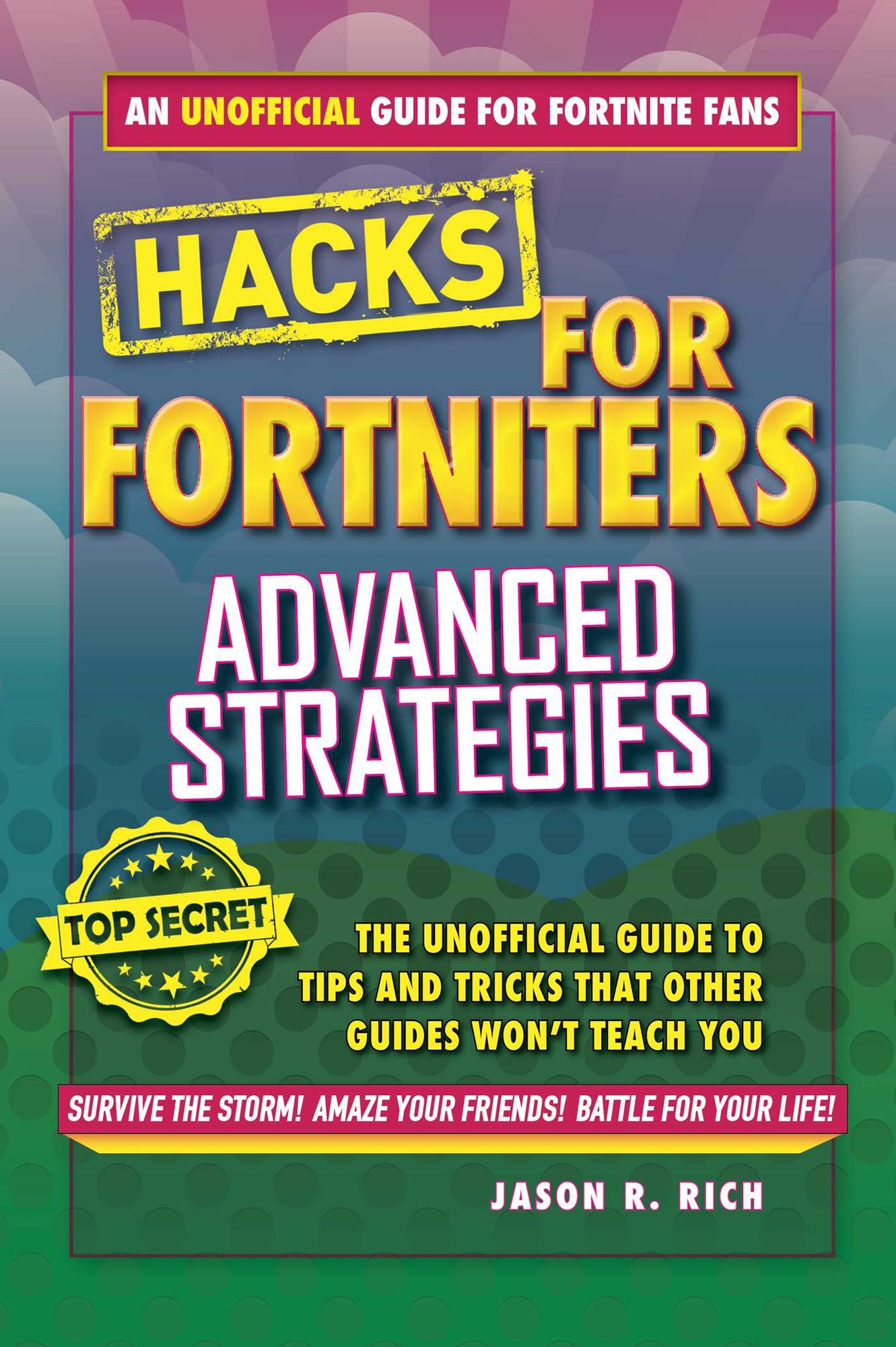 Fortnite Battle Royale Hacks: Advanced Strategies: The Unoffical Guide to Tips and Tricks That Other Guides Won't Teach You