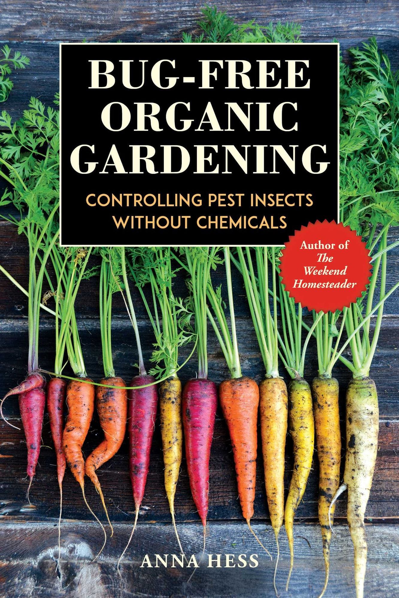 The Bug-Free Organic Garden: Controlling Pest Insects Without Chemicals