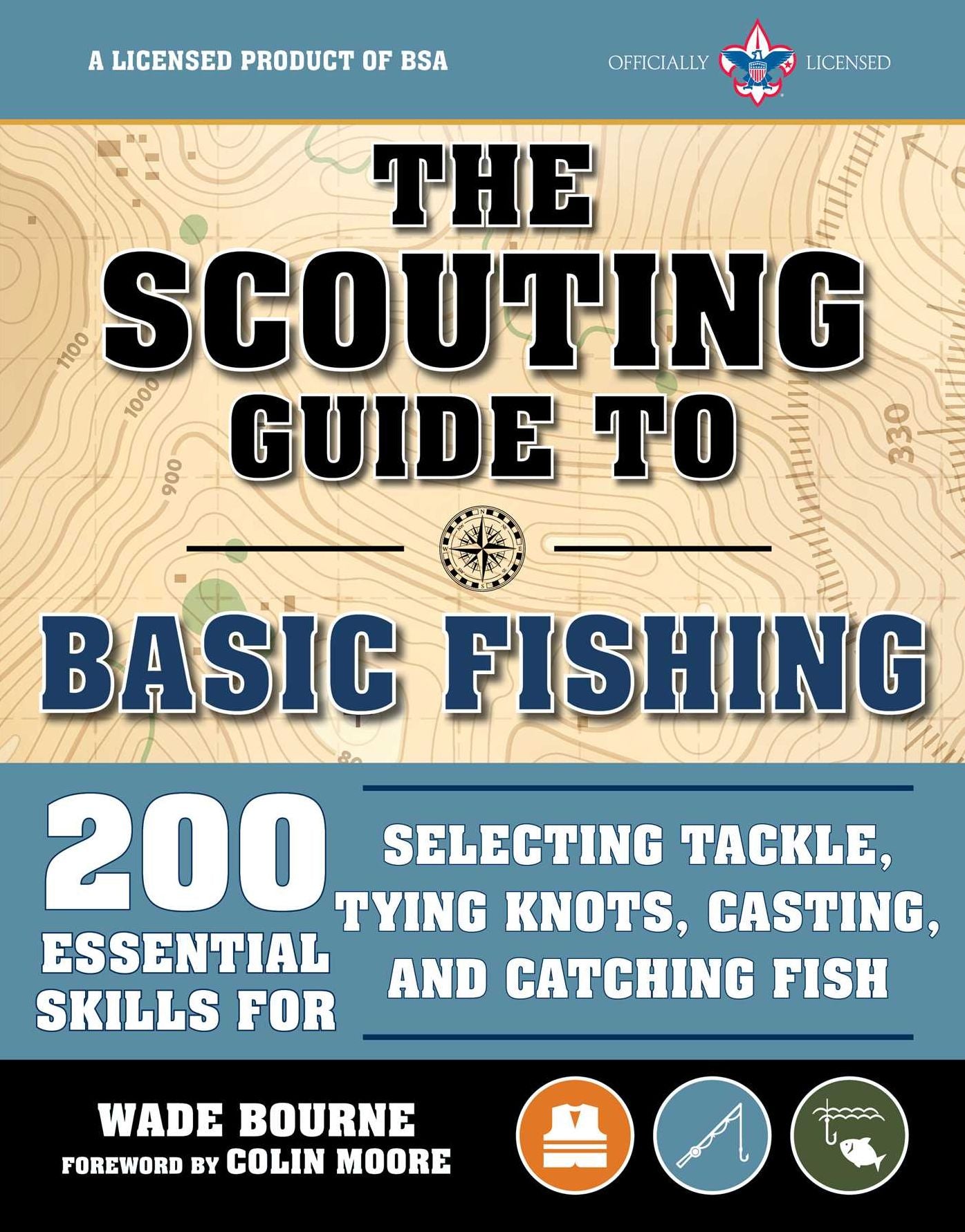 The Scouting Guide to Basic Fishing : 200 Essential Skills for Selecting Tackle, Tying Knots, Casting, and Catching Fish