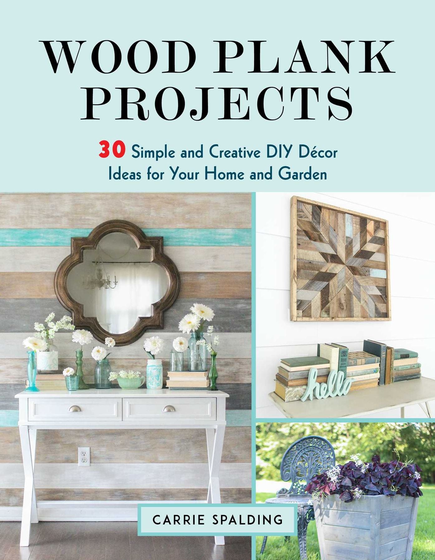 Wood Plank Projects: 30 Simple and Creative DIY DÃ¯Â¿Â½cor Ideas for Your Home and Garden