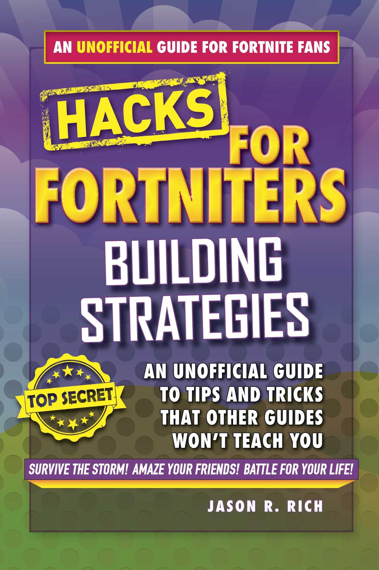 Fortnite Battle Royale Hacks: Building Strategies: An Unofficial Guide to Tips and Tricks That Other Guides Won't Teach You