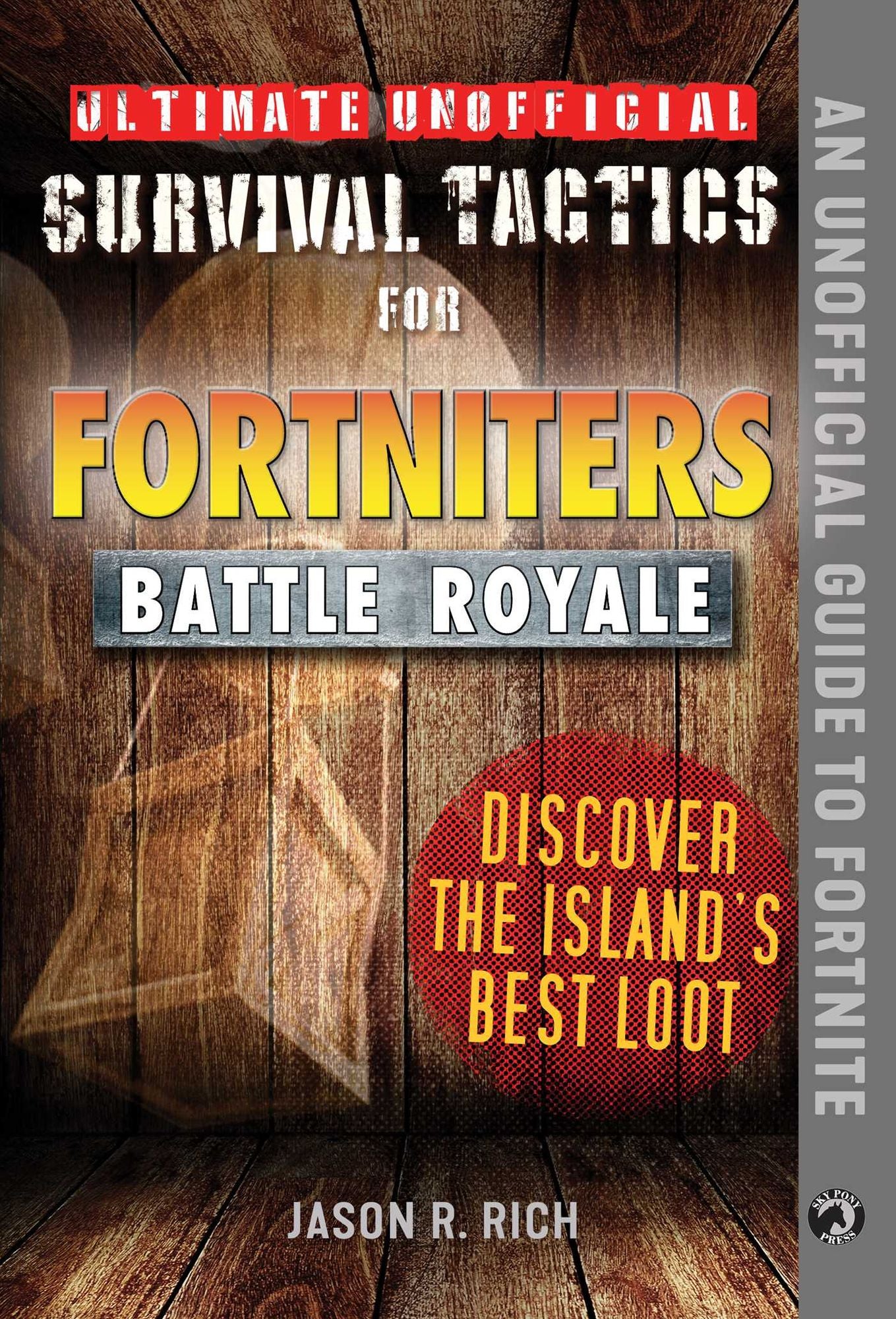 Ultimate Unofficial Survival Tactics for Fortnite Battle Royale: Discover the Island's Best Loot
