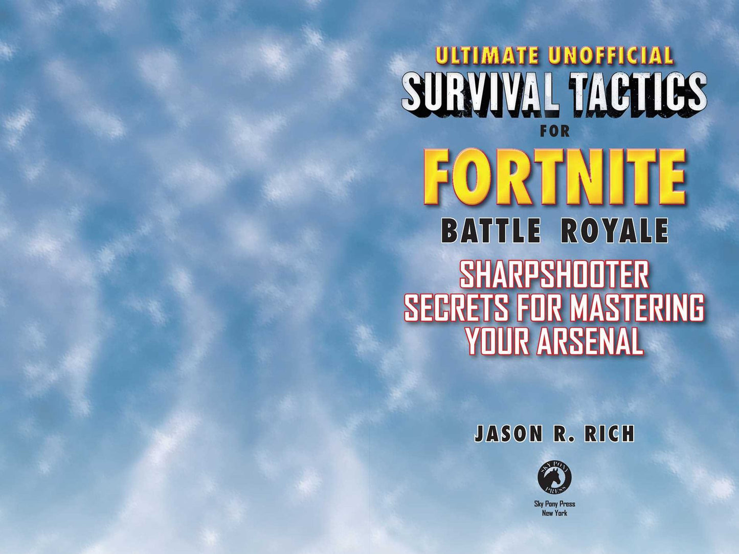 Ultimate Unofficial Survival Tactics for Fortnite Battle Royale: Sharpshooter Secrets for Mastering Your Arsenal
